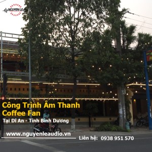 Hoàn Thiện Âm Thanh Cafe Fan Huyện Dĩ An - Tỉnh Bình Dư