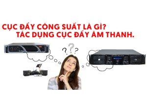 Cục đẩy công suất là gì? Tác dụng cục đẩy công suất?