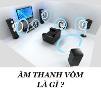 Âm thanh vòm là gì? Nguyên lý hoạt động âm thanh vòm