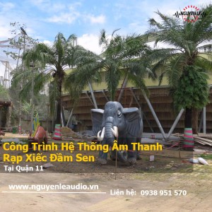Thiết Kế & Lắp Đặt Hệ Thống Âm Thanh Chuyên Nghiệp Cho Rạp Xiếc Công Viên Văn Hóa Đầm Sen